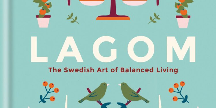 Lagom: The Swedish Secret to Balanced Living Goes Worldwide