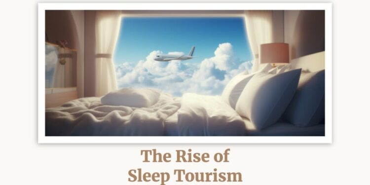 The Sleep Tourism Revolution: Transforming Travel for Wellness